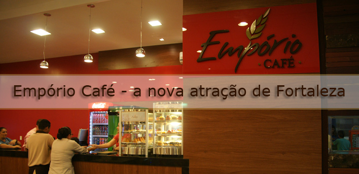 Empório Café – a nova atração de Fortaleza - 03/05/12
